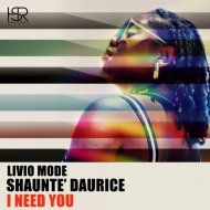 Livio Mode feat. Shaunte\' Daurice - I Need You