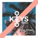 Dysloyal - RUN THE SHOW (Original Mix)