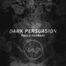 Paolo Ferrari - Dark Persuasion (Dark Work)