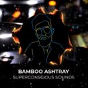 Superconscious Sounds - Bamboo Ashtray (Extended Mix)
