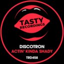 Discotron - Actin' Kinda Shady