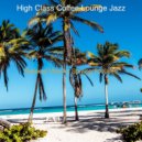 High Class Coffee Lounge Jazz - Relaxed Vibe for Staying Focused ()