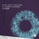 Meat Katie, Ben Coda, Carbon Kingdom - Closer (Original Mix)