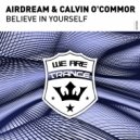 Airdream & Calvin O\'Commor - Believe In Yourself (Original Mix)