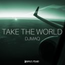DJMAQ - Take The World (Original Mix)