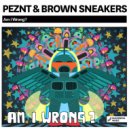 PEZNT & Brown Sneakers - Am I Wrong? (Original Mix)
