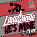 Lady Shade - He\'s Mine (Shade K Remix)