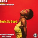 D.U.S.K Featuring Meshach Broderick - Feels So Good (Frankie Fandango\'s 2020 Rework)