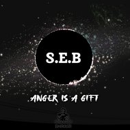 S.E.B - Anger is a gift