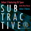 Johan S feat. DJ Spen - Gotta Have House (Johan S Remix)