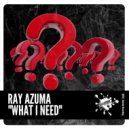 Ray Azuma - What I Need (Original Mix)