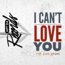 Roy Jazz Grant - I Can't Love You