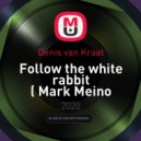 Denis van Kraat - Follow the white rabbit ( Mark Meino remix)