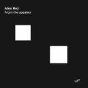Alex Rez - From the speaker