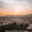 Smooth Jazz Relax - Moments for Morning Coffee ()