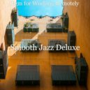 Smooth Jazz Deluxe - Soundscapes for Afternoon Coffee ()