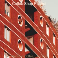 Coffee Shop Playlist - Phenomenal Moment for Morning Coffee