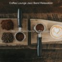 Coffee Lounge Jazz Band Relaxation - Fantastic Moments for Staying Busy ()