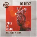 DJ Fudge - Baila Mi Negra (Hallex M Remix)