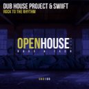 Dub House Project, Swiift - Rock To The Rhythm (Original Mix)