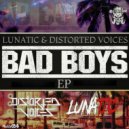 Lunatic & Distorted Voices - Bad Boys (Radio Edit)