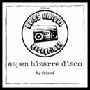 Aspen Bizarre Disco - My Friend