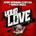 Jose Spinnin Cortes & Erick Ibiza - Your Love (Radio Edit)