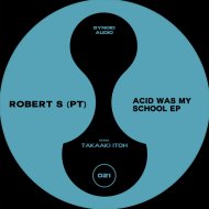 Robert S (PT) - Acid Was My School