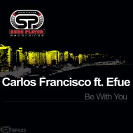 Carlos Francisco ft. Efue - Be With You