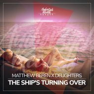 Delighters & Matthew Beren - The Ship\'s Turning Over