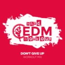 Hard EDM Workout - Don\'t Give Up (Instrumental Workout Mix 140 bpm)