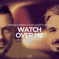 Dennis Sheperd x KaZu x Katty Heath - Watch Over Me
