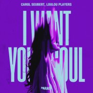 LouLou Players, Carol Seubert - I Want Your Soul