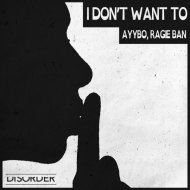 Ragie Ban, AYYBO - I Don\'t Want To