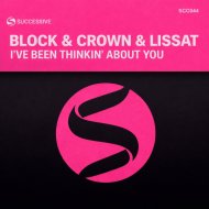 Block & Crown, Lissat - I\'ve BeenThinkin\' About You
